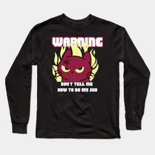 WARNING Don't Tell Me How To Do My Job Long Sleeve T-Shirt